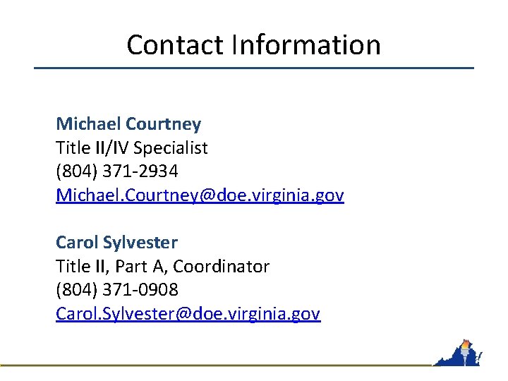 Contact Information Michael Courtney Title II/IV Specialist (804) 371 -2934 Michael. Courtney@doe. virginia. gov
