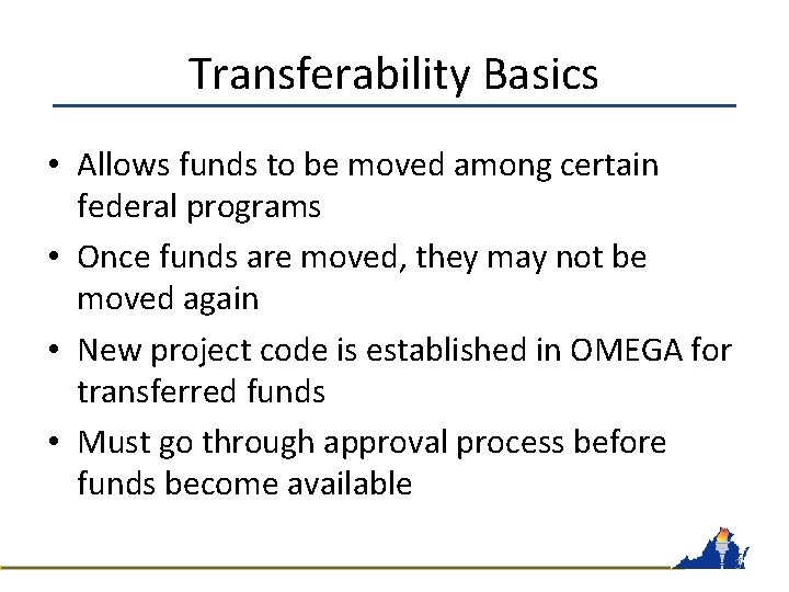 Transferability Basics • Allows funds to be moved among certain federal programs • Once