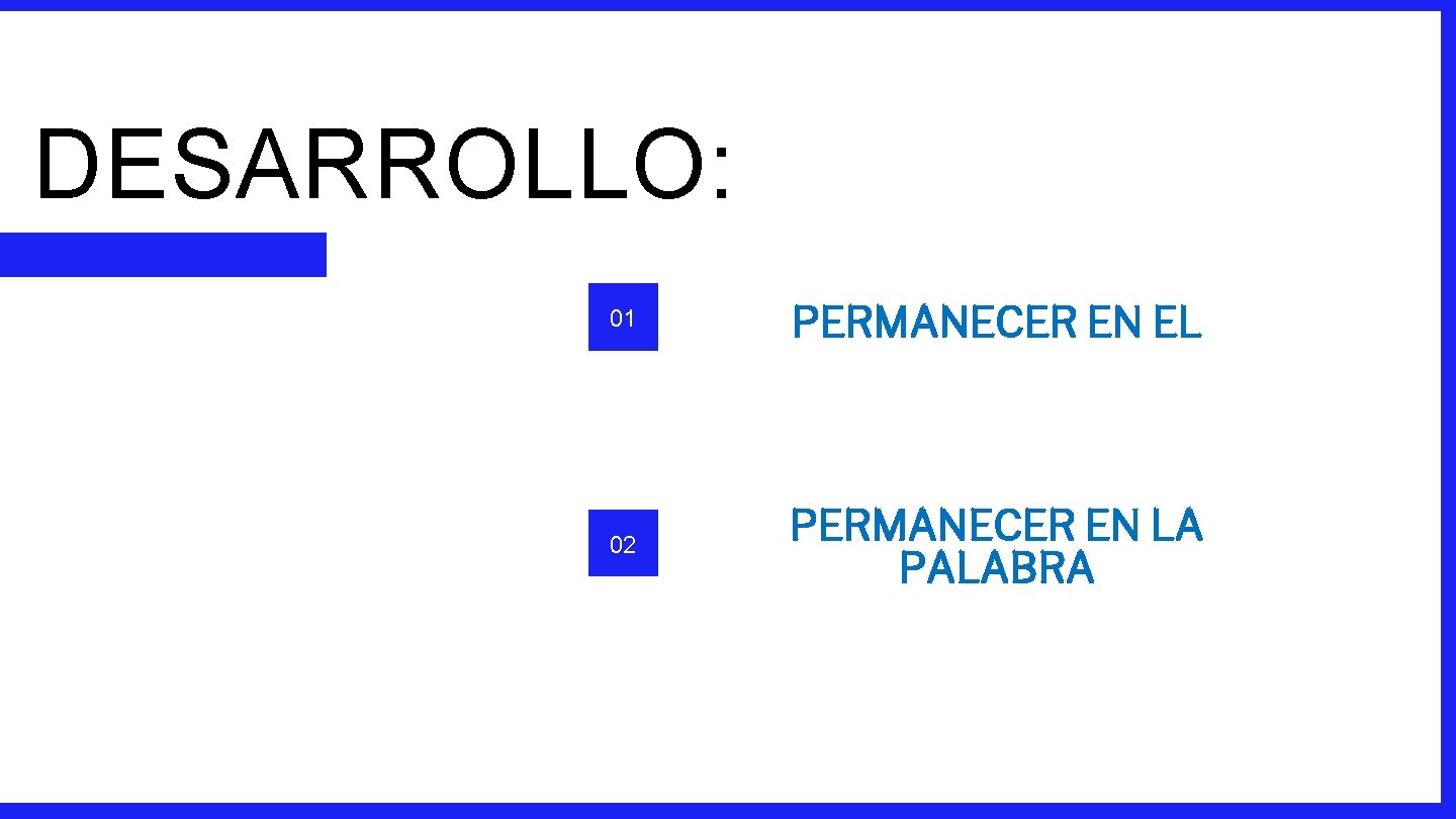 DESARROLLO: 01 PERMANECER EN EL 02 PERMANECER EN LA PALABRA 