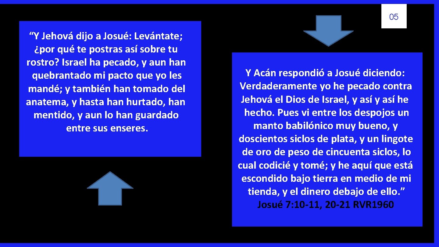 05 “Y Jehová dijo a Josué: Levántate; ¿por qué te postras así sobre tu