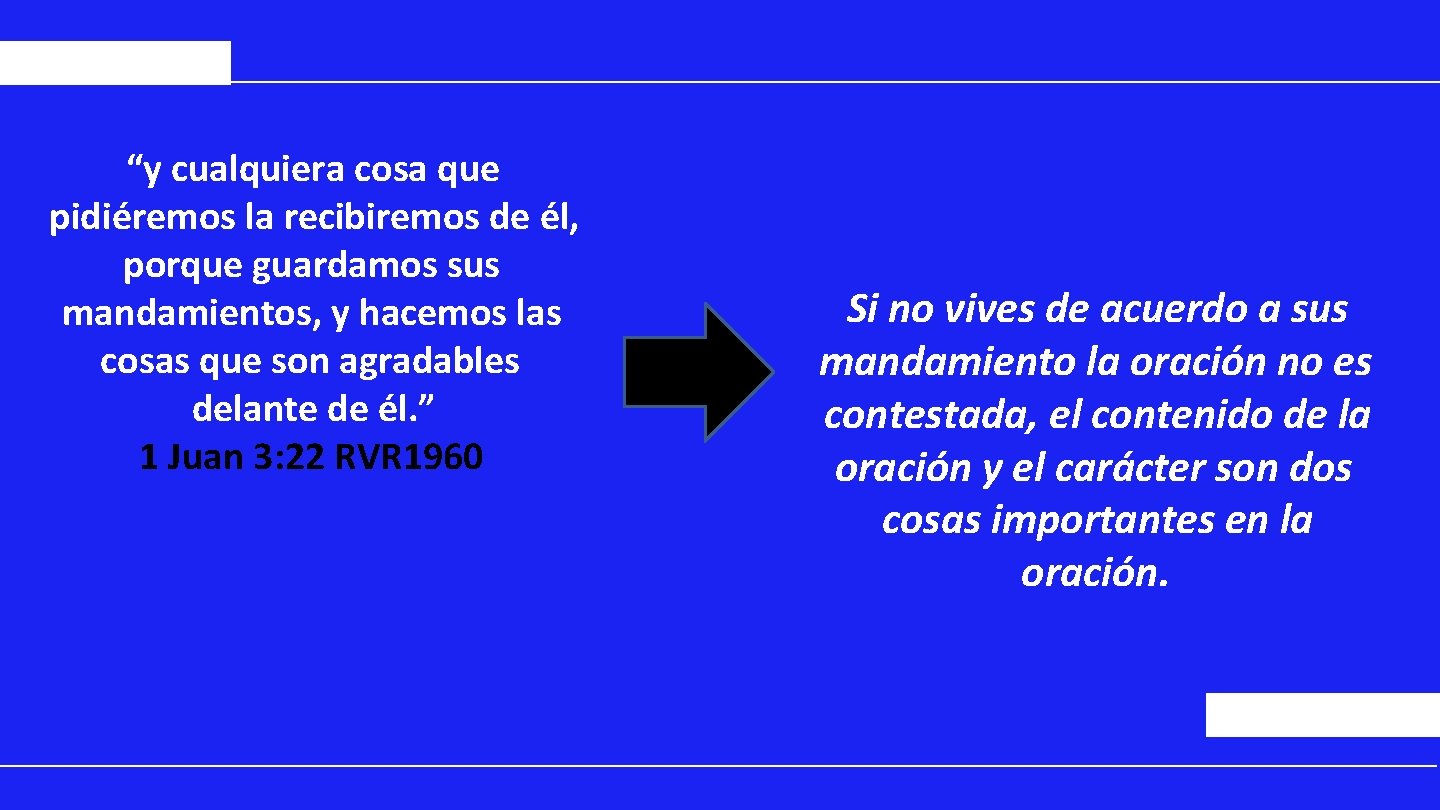 “y cualquiera cosa que pidiéremos la recibiremos de él, porque guardamos sus mandamientos, y