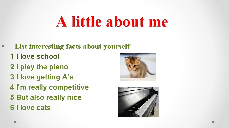 A little about me • List interesting facts about yourself 1 I love school