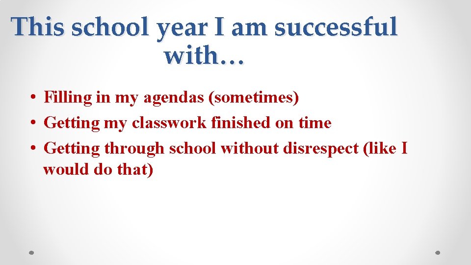 This school year I am successful with… • Filling in my agendas (sometimes) •