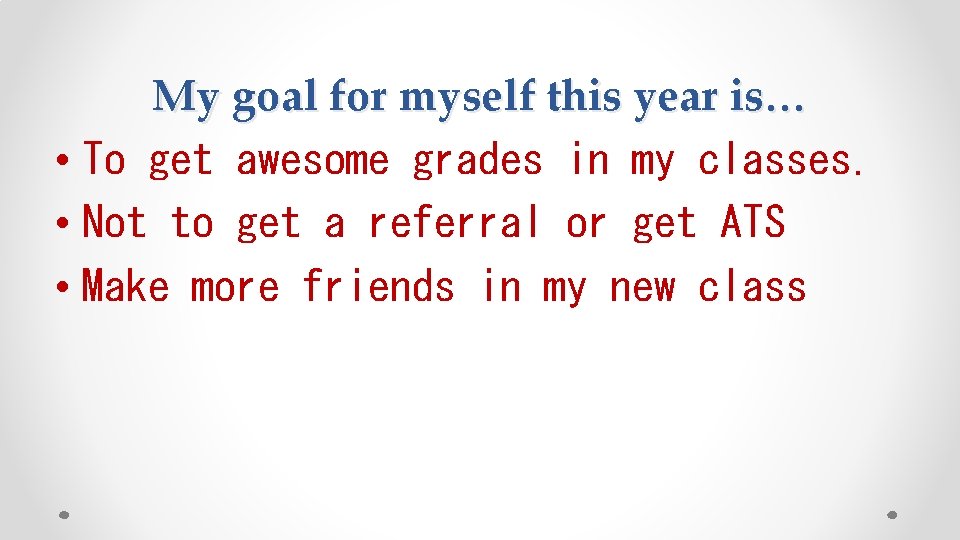 My goal for myself this year is… • To get awesome grades in my