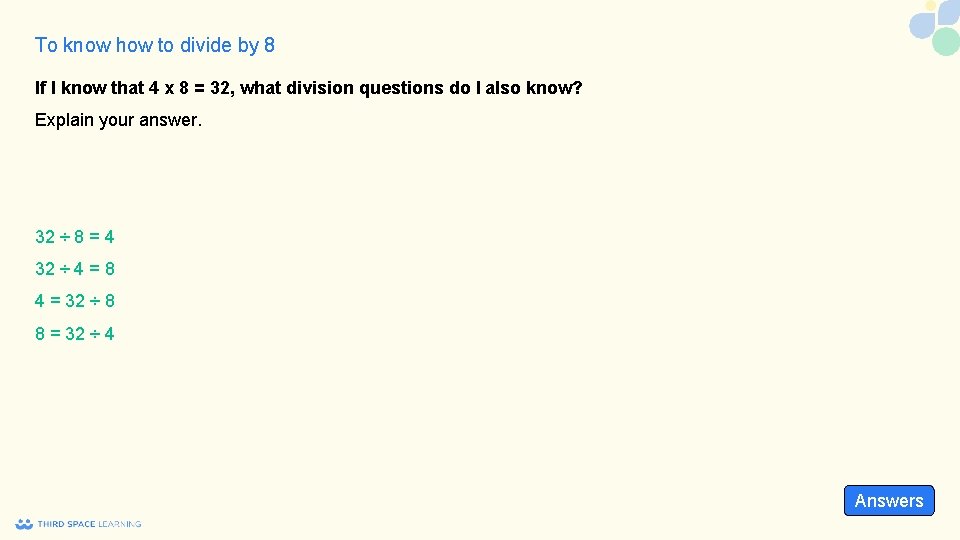 To know how to divide by 8 If I know that 4 x 8