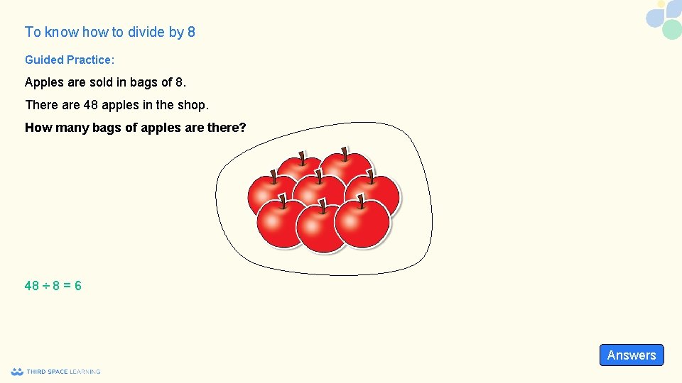 To know how to divide by 8 Guided Practice: Apples are sold in bags