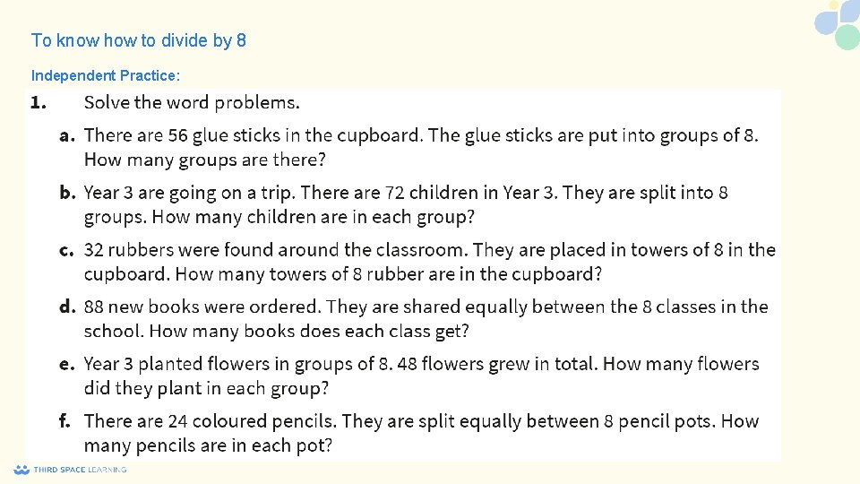 To know how to divide by 8 Independent Practice: 