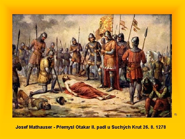 5) Josef Mathauser - Přemysl Otakar II. padl u Suchých Krut 26. 8. 1278