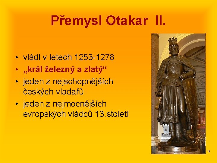 Přemysl Otakar II. • vládl v letech 1253 -1278 • „král železný a zlatý“