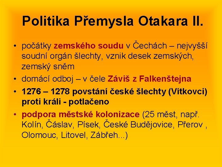 Politika Přemysla Otakara II. • počátky zemského soudu v Čechách – nejvyšší soudní orgán