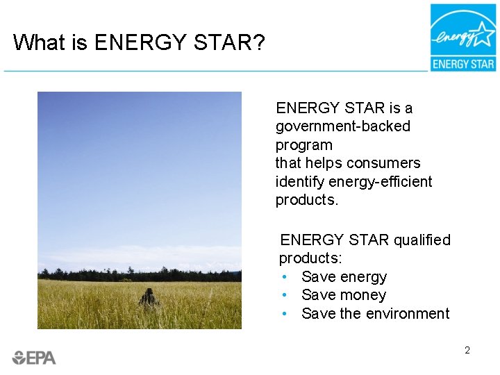 What is ENERGY STAR? ENERGY STAR is a government-backed program that helps consumers identify