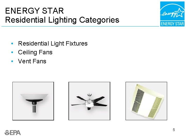 ENERGY STAR Residential Lighting Categories • Residential Light Fixtures • Ceiling Fans • Vent