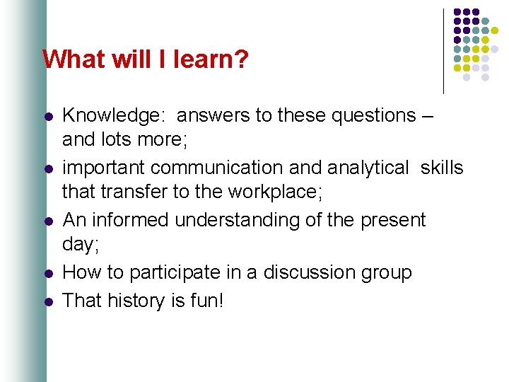What will I learn? l l l Knowledge: answers to these questions – and