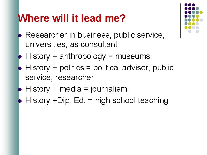 Where will it lead me? l l l Researcher in business, public service, universities,
