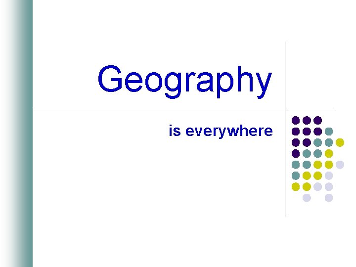 Geography is everywhere 