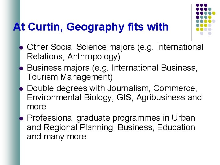 At Curtin, Geography fits with l l Other Social Science majors (e. g. International