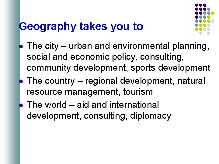 Geography takes you to l l l The city – urban and environmental planning,