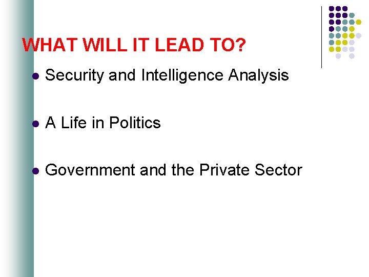 WHAT WILL IT LEAD TO? l Security and Intelligence Analysis l A Life in