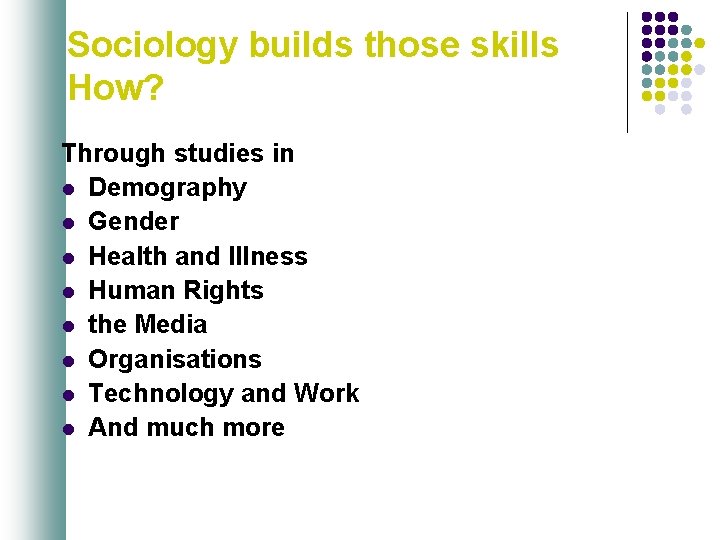 Sociology builds those skills How? Through studies in l Demography l Gender l Health