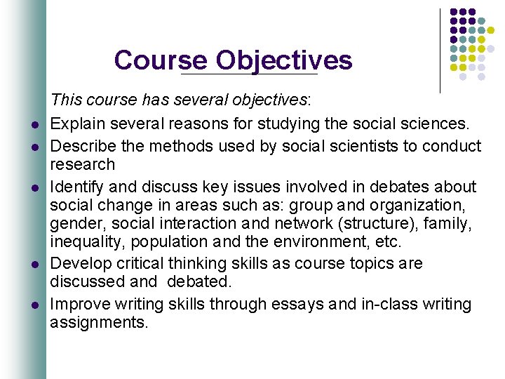 Course Objectives l l l This course has several objectives: Explain several reasons for