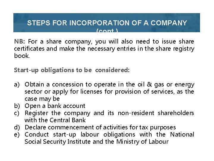 STEPS FOR INCORPORATION OF A COMPANY (cont. ) NB: For a share company, you