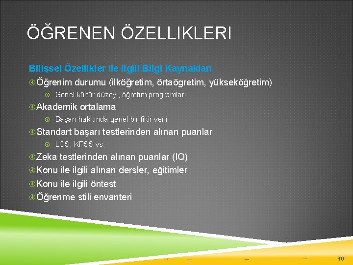 ÖĞRENEN ÖZELLIKLERI Bilişsel Özellikler ile ilgili Bilgi Kaynakları Öğrenim durumu (ilköğretim, örtaögretim, yükseköğretim) Genel