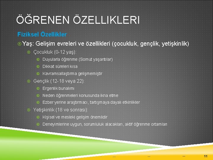 ÖĞRENEN ÖZELLIKLERI Fiziksel Özellikler Yaş: Gelişim evreleri ve özellikleri (çocukluk, gençlik, yetişkinlik) Çocukluk (0