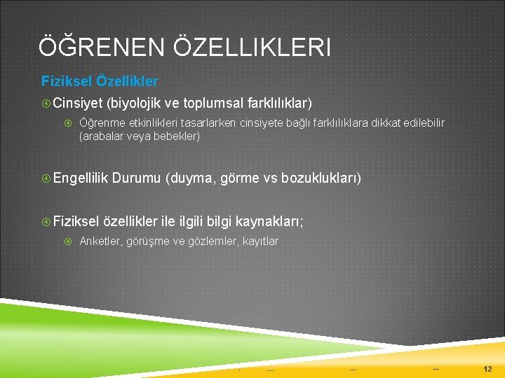 ÖĞRENEN ÖZELLIKLERI Fiziksel Özellikler Cinsiyet (biyolojik ve toplumsal farklılıklar) Öğrenme etkinlikleri tasarlarken cinsiyete bağlı