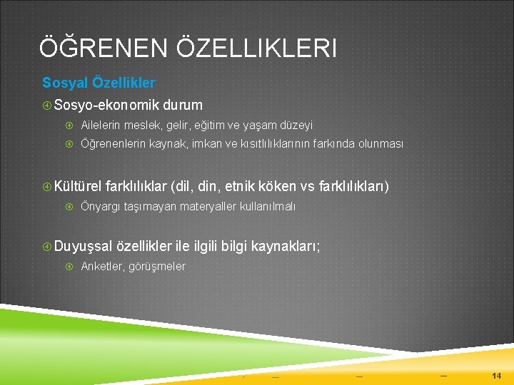 ÖĞRENEN ÖZELLIKLERI Sosyal Özellikler Sosyo-ekonomik durum Ailelerin meslek, gelir, eğitim ve yaşam düzeyi Öğrenenlerin