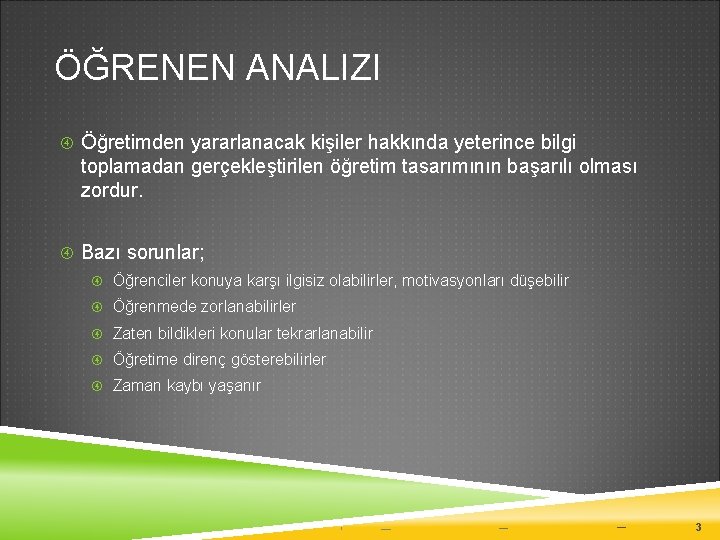 ÖĞRENEN ANALIZI Öğretimden yararlanacak kişiler hakkında yeterince bilgi toplamadan gerçekleştirilen öğretim tasarımının başarılı olması