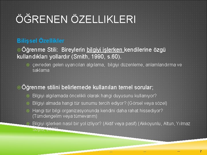 ÖĞRENEN ÖZELLIKLERI Bilişsel Özellikler Öğrenme Stili: Bireylerin bilgiyi işlerken kendilerine özgü kullandıkları yollardır (Smith,