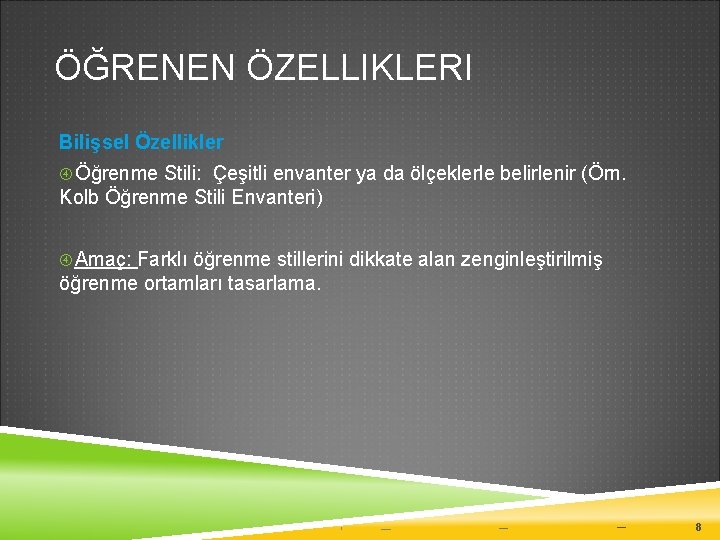 ÖĞRENEN ÖZELLIKLERI Bilişsel Özellikler Öğrenme Stili: Çeşitli envanter ya da ölçeklerle belirlenir (Örn. Kolb