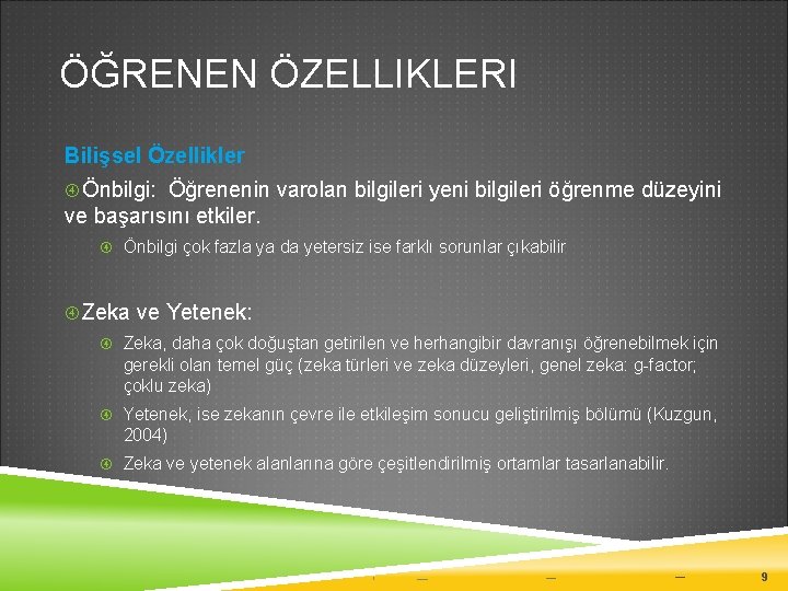 ÖĞRENEN ÖZELLIKLERI Bilişsel Özellikler Önbilgi: Öğrenenin varolan bilgileri yeni bilgileri öğrenme düzeyini ve başarısını