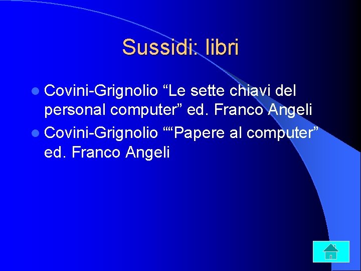 Sussidi: libri l Covini-Grignolio “Le sette chiavi del personal computer” ed. Franco Angeli l