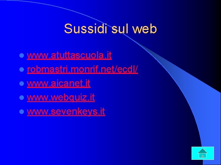 Sussidi sul web l www. atuttascuola. it l robmastri. monrif. net/ecdl/ l www. aicanet.