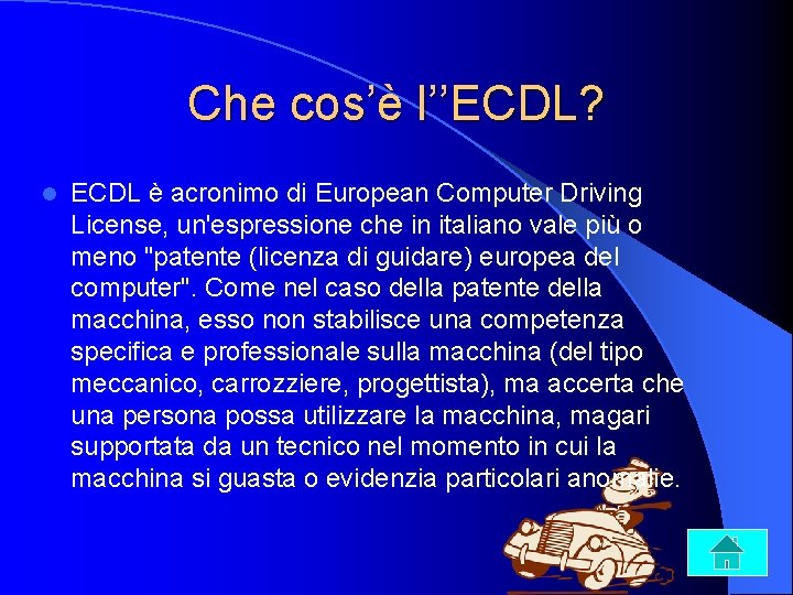 Che cos’è l’’ECDL? l ECDL è acronimo di European Computer Driving License, un'espressione che
