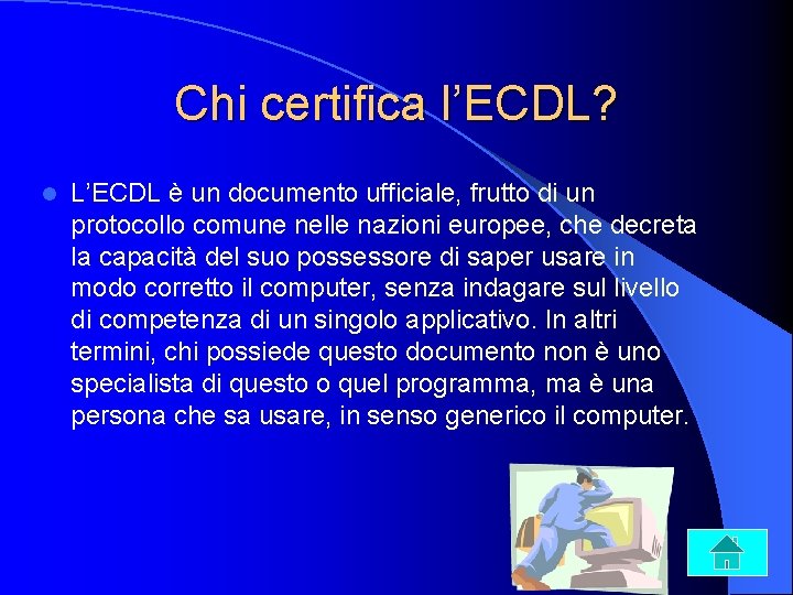 Chi certifica l’ECDL? l L’ECDL è un documento ufficiale, frutto di un protocollo comune