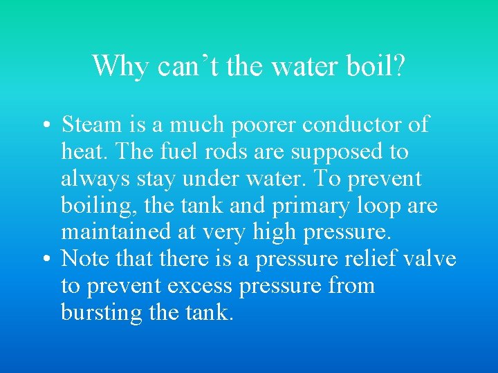 Why can’t the water boil? • Steam is a much poorer conductor of heat.