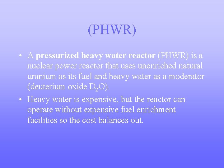 (PHWR) • A pressurized heavy water reactor (PHWR) is a nuclear power reactor that