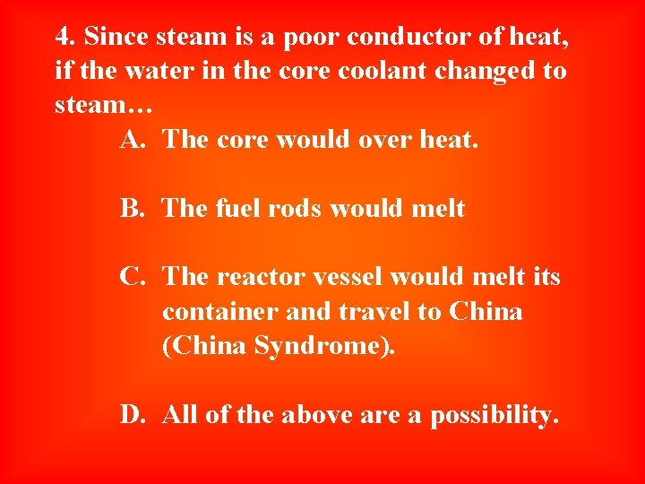 4. Since steam is a poor conductor of heat, if the water in the