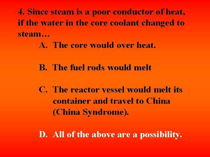 4. Since steam is a poor conductor of heat, if the water in the