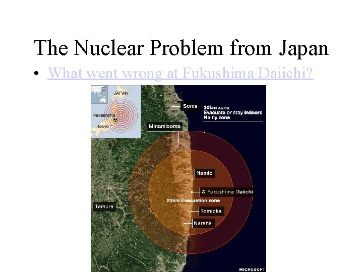 The Nuclear Problem from Japan • What went wrong at Fukushima Daiichi? 