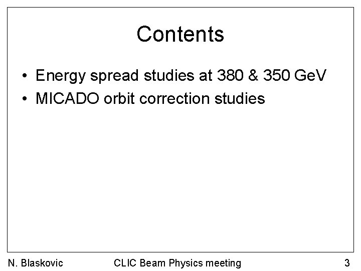 Contents • Energy spread studies at 380 & 350 Ge. V • MICADO orbit