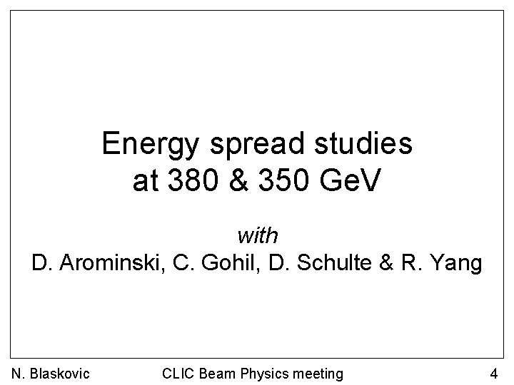 Energy spread studies at 380 & 350 Ge. V with D. Arominski, C. Gohil,