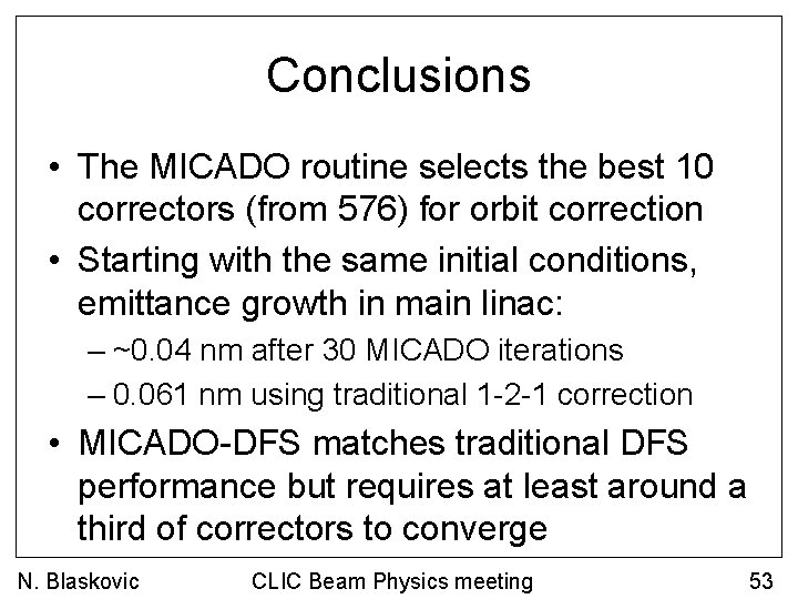 Conclusions • The MICADO routine selects the best 10 correctors (from 576) for orbit