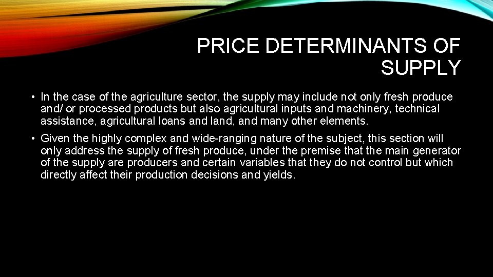 PRICE DETERMINANTS OF SUPPLY • In the case of the agriculture sector, the supply