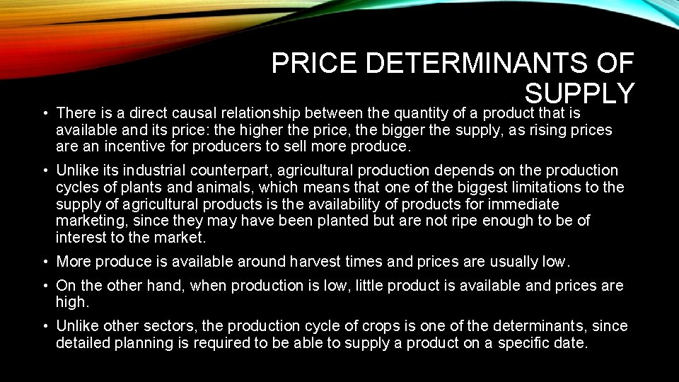 PRICE DETERMINANTS OF SUPPLY • There is a direct causal relationship between the quantity