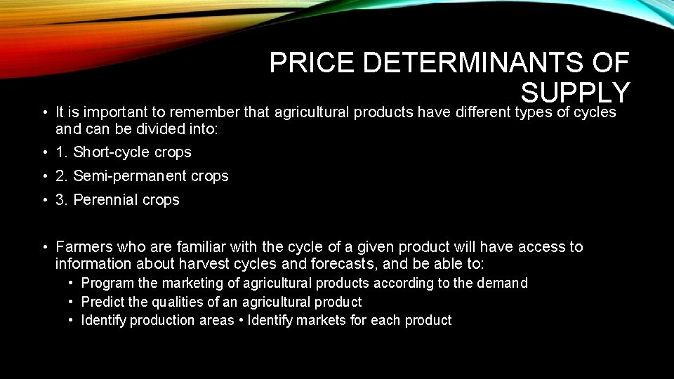 PRICE DETERMINANTS OF SUPPLY • It is important to remember that agricultural products have