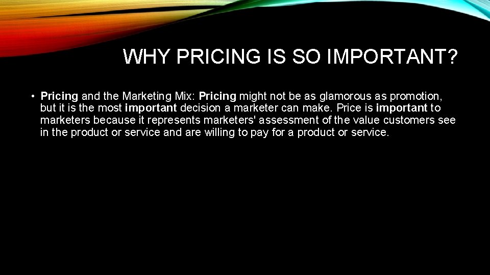 WHY PRICING IS SO IMPORTANT? • Pricing and the Marketing Mix: Pricing might not