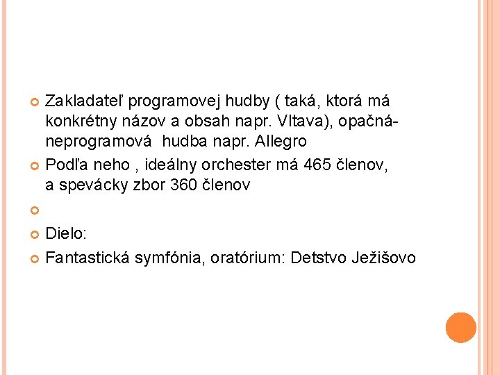 Zakladateľ programovej hudby ( taká, ktorá má konkrétny názov a obsah napr. Vltava), opačnáneprogramová